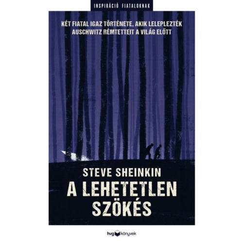 A lehetetlen szökés - Két fiatal igaz története, akik leleplezték Auschwitz rémtetteit a világban