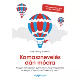   Kamasznevelés dán módra - Hogyan támogassuk gyerekeinket, hogy magabiztos és kiegyensúlyozott felnőttekké váljanak?