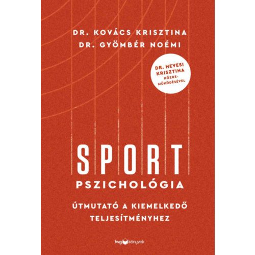 Sportpszichológia - Útmutató a kiemelkedő teljesítményhez - Dr. Hevesi Krisztina közreműködésével