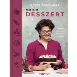   Több mint desszert - 6 kedvenc alapanyagom 31 izgalmas receptben