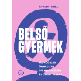   Belső gyermek - Tíz módszer önmagunk újranevelésére és gyógyítására
