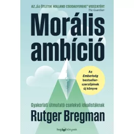   Morális ambíció  - Gyakorlati útmutató cselekvő idealistáknak