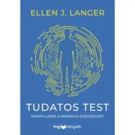 Tudatos test - Mindfulness a krónikus egészségért