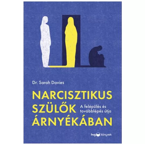 Narcisztikus szülők árnyékában - Útmutató a felépüléshez és a továbblépéshez