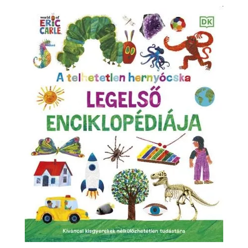 A telhetetlen hernyócska legelső enciklopédiája - Kíváncsi kisgyerekek nélkülözhetetlen tudástára
