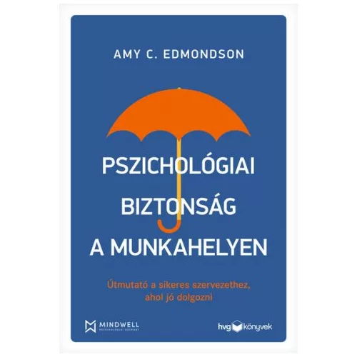 Pszichológiai biztonság a munkahelyen - Útmutató a sikeres szervezethez, ahol jó dolgozni