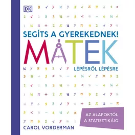   Segíts a gyerekednek! - Matek lépésről lépésre - Az alapoktól a statisztikáig (új kiadás)