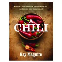   A chili - Hogyan termesszünk és tartósítsunk chiliket és más paprikákat (új kiadás)