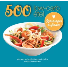   500 low-carb étel - Alacsony szénhidráttartalmú ételek minden étkezéshez (új kiadás)