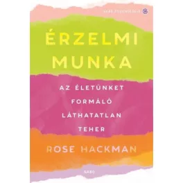 Érzelmi munka - Az életünket formáló láthatatlan teher