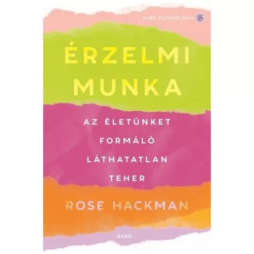 Érzelmi munka - Az életünket formáló láthatatlan teher