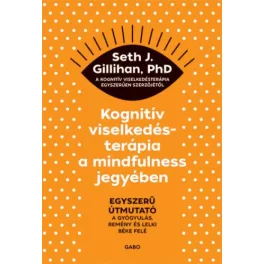   Kognitív viselkedésterápia a mindfulness jegyében: Egyszerű útmutató a gyógyulás, remény és lelki béke felé