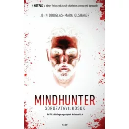   Mindhunter - Sorozatgyilkosok - Az FBI különleges egységének kulisszatitkai (új kiadás)
