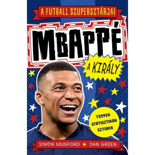 A futball szupersztárjai: Mbappé, a király - A futball szupersztárjai