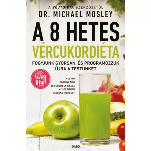 A 8 hetes vércukordiéta - Fogyjunk gyorsan, és programozzuk újra a testünket (új kiadás)