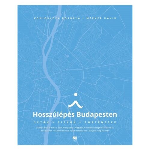 Hosszúlépés Budapesten - Séták, titkok, történetek