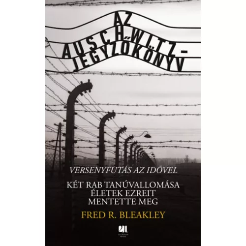 Az Auschwitz-jegyzőkönyv - versenyfutás az idővel - Két rab tanúvallomása életek ezreit mentette meg