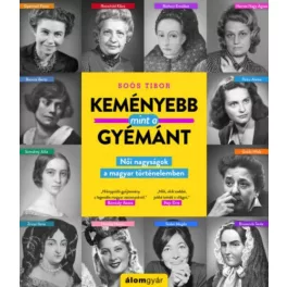   Keményebb, mint a gyémánt -  Női nagyságok a magyar történelemben