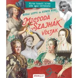   Micsoda "szajhák" voltak - Megrágalmazott híres nők igaz története - Micsoda történetek!-sorozat 2.