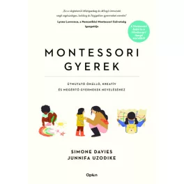   Montessori gyerek - Útmutató önálló, kreatív és megértő gyermekek neveléséhez