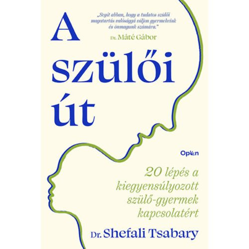 A szülői út - 20 lépés a kiegyensúlyozott szülő-gyermek kapcsolatért