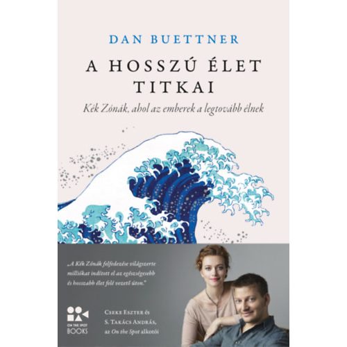 A hosszú élet titkai - Kék Zónák, ahol az emberek a legtovább élnek - On The Spot Books (új kiadás).