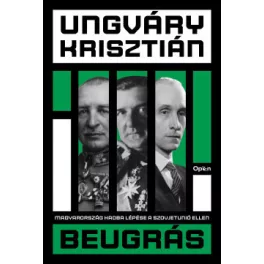   Beugrás - Magyarország hadba lépése a Szovjetúnió ellen - Befejezetlen múlt