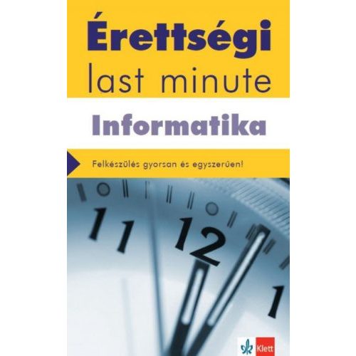 Érettségi Last minute: Informatika - A legfontosabb érettségi témák gyakorlatias összefoglalása - letölthető mellékletek