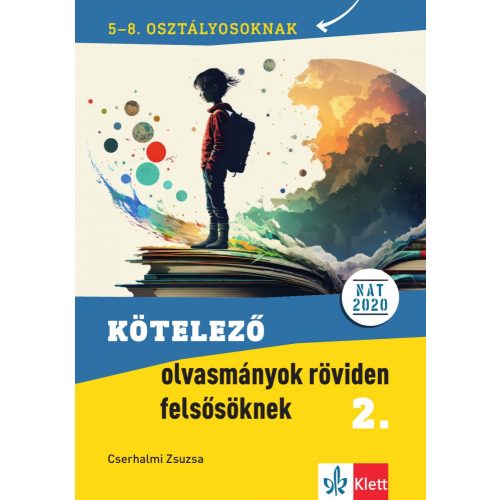 Kötelező olvasmányok röviden felsősöknek 2. 5-8. osztályosoknak - 5-8. osztályban kötelező olvasmányok feldolgozását seg