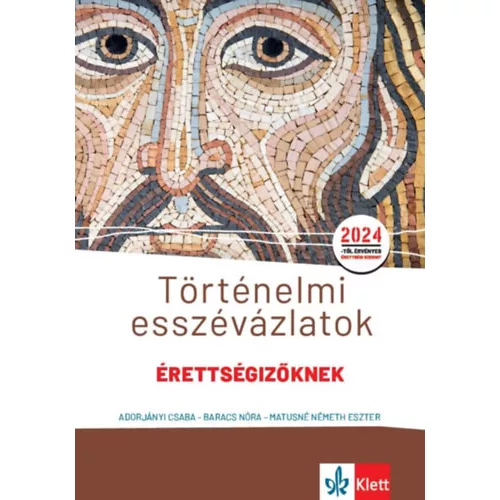 Történelmi esszévázlatok érettségizőknek közép- és emelt szinten - A 2024-es érettséginek megfelelően