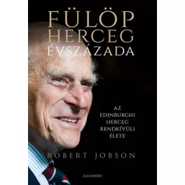   Fülöp herceg évszázada - Az edinburghi herceg rendkívüli élete