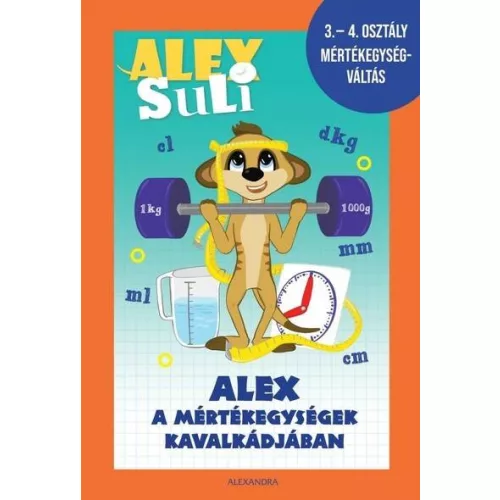 Alex Suli - Alex a mértékegységek kavalkádjában - 3-4. osztály mértékegységváltás munkafüzet