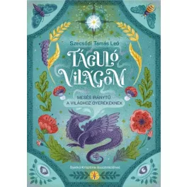 Táguló világom - Mesés iránytű a világhoz gyerekeknek