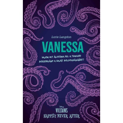 Vanessa - Vajon mit áldozna fel a tengeri boszorkány a saját boldogságáért? - Villains: Happily Never After