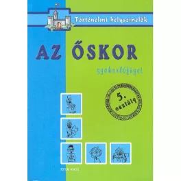   Az őskor /Gyakorlófüzet 5. osztály - történelmi helyszínelők