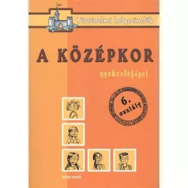  A középkor /Gyakorlófüzet 6. osztály - történelmi helyszínelők