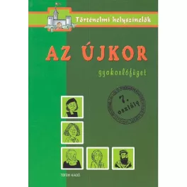   Az újkor /Gyakorlófüzet 7. osztály - történelmi helyszínelők