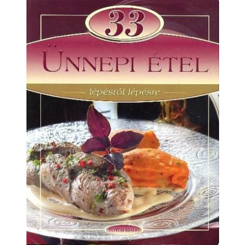 33 ünnepi étel /Lépésről lépésre