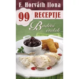 Bódító ételek /F. Horváth Ilona 99 receptje 25.