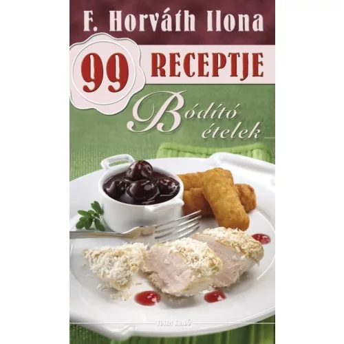 Bódító ételek /F. Horváth Ilona 99 receptje 25.