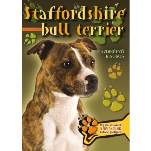 Staffordshire bull terrier - Gazdiképző kisokos /Állattartók kézikönyve