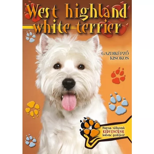 West highland white terrier - Gazdiképző kisokos /Állattartók kézikönyve