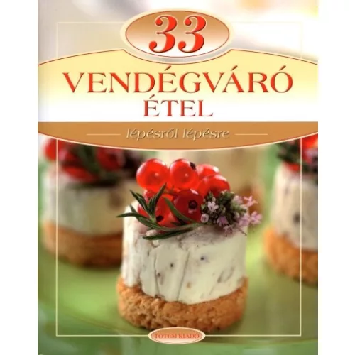 33 vendégváró étel /Lépésről lépésre