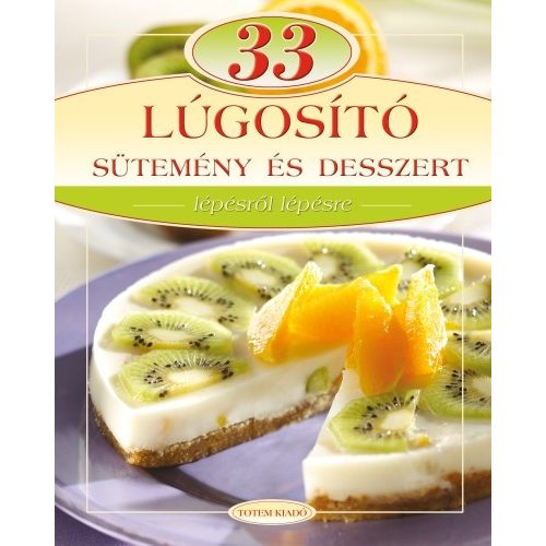 33 lúgosító sütemény és desszert /Lépésről lépésre