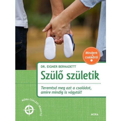 Szülő születik - Teremtsd meg azt a családot amire vágytál - Móra családi iránytű