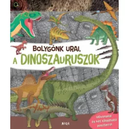   Bolygónk urai, a dinoszauruszok - Idővonallal és két kihajtható poszterrel