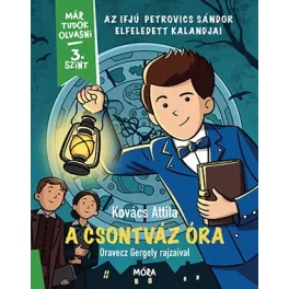   A csontváz óra - Az ifjú Petrovics Sándor elfeledett kalandjai - Már tudok olvasni - 3. szint