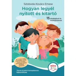   Hogyan legyél nyitott és kitartó - Társas-érzelmi kompetencia fejlesztőfüzet
