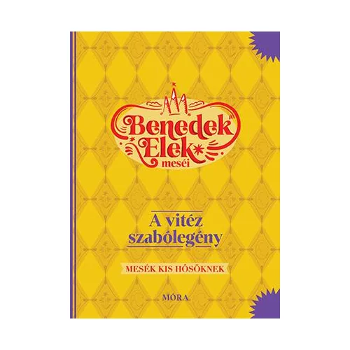 A vitéz szabólegény - Benedek Elek meséi - Mesék kis hősöknek (10. kiadás)