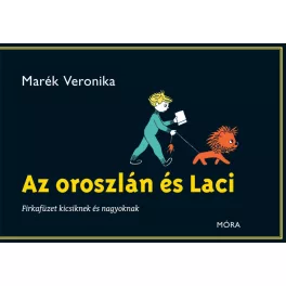 Az oroszlán és Laci - Firkafüzet kicsiknek és nagyoknak